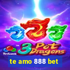 te amo 888 bet